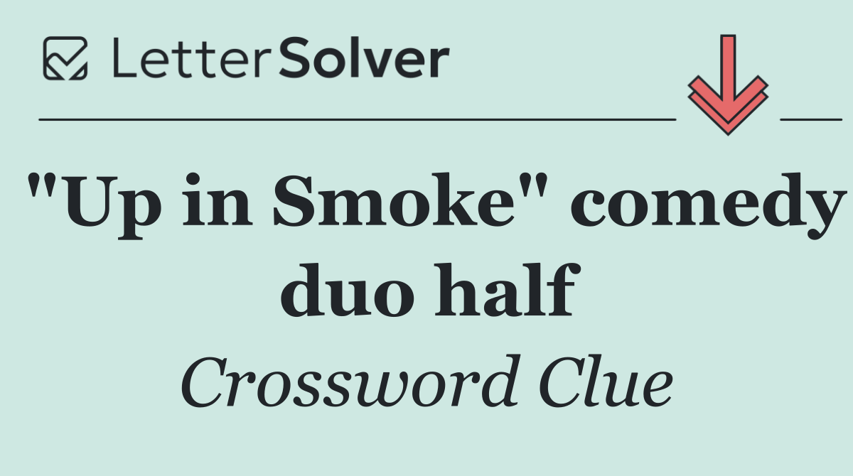 "Up in Smoke" comedy duo half