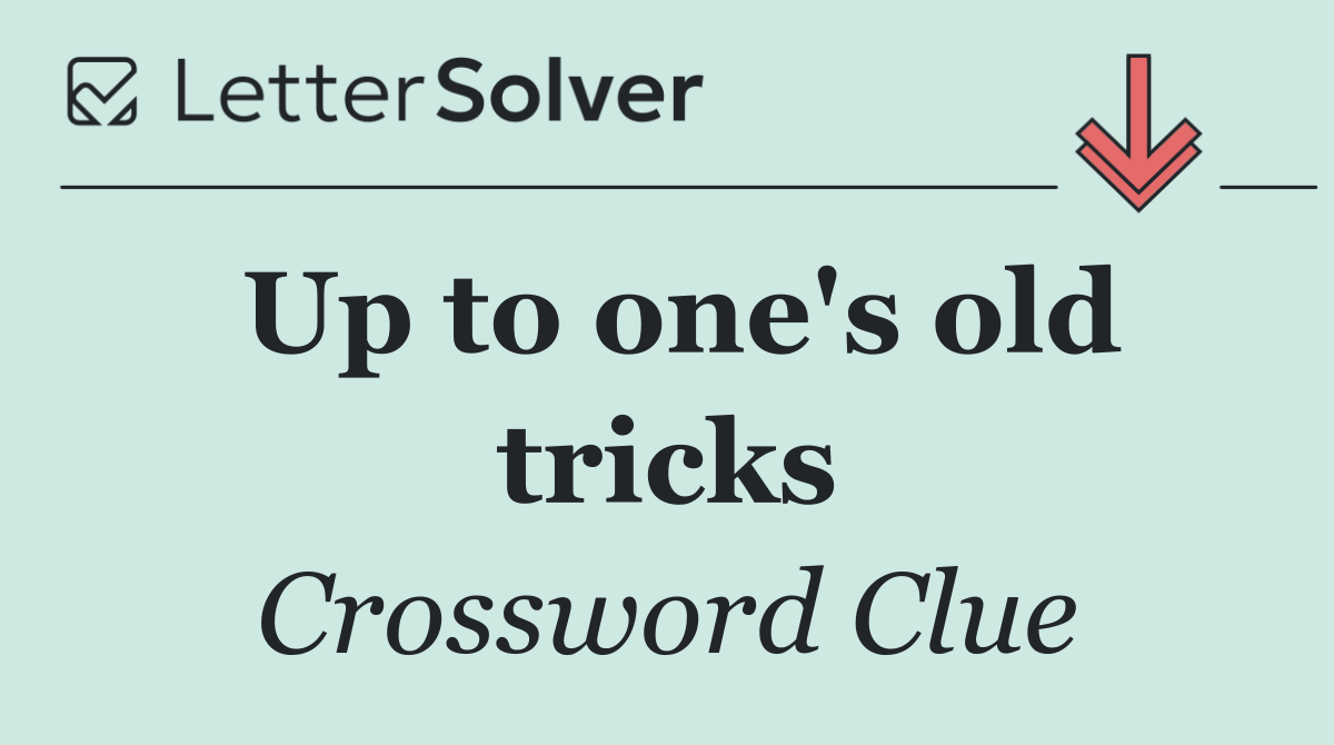 Up to one's old tricks