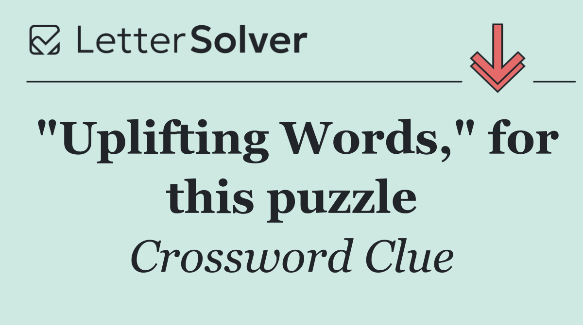 "Uplifting Words," for this puzzle
