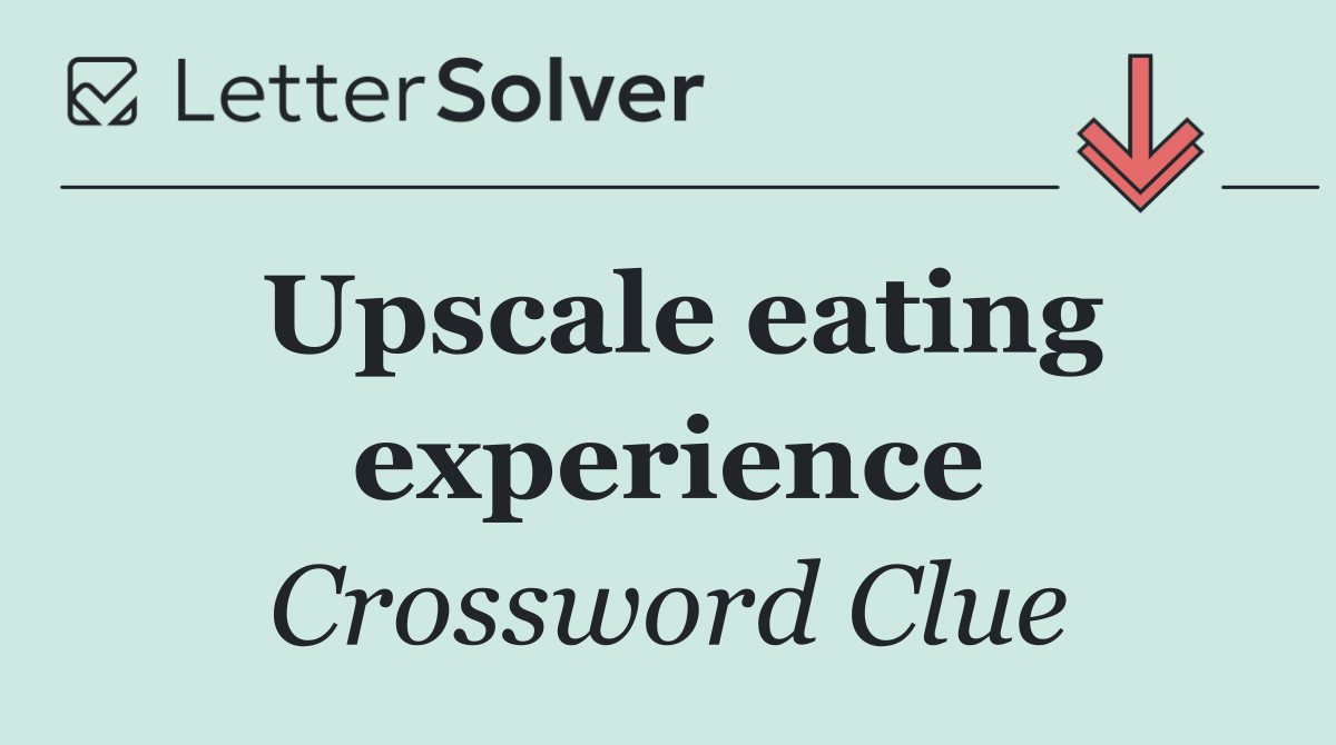 Upscale eating experience