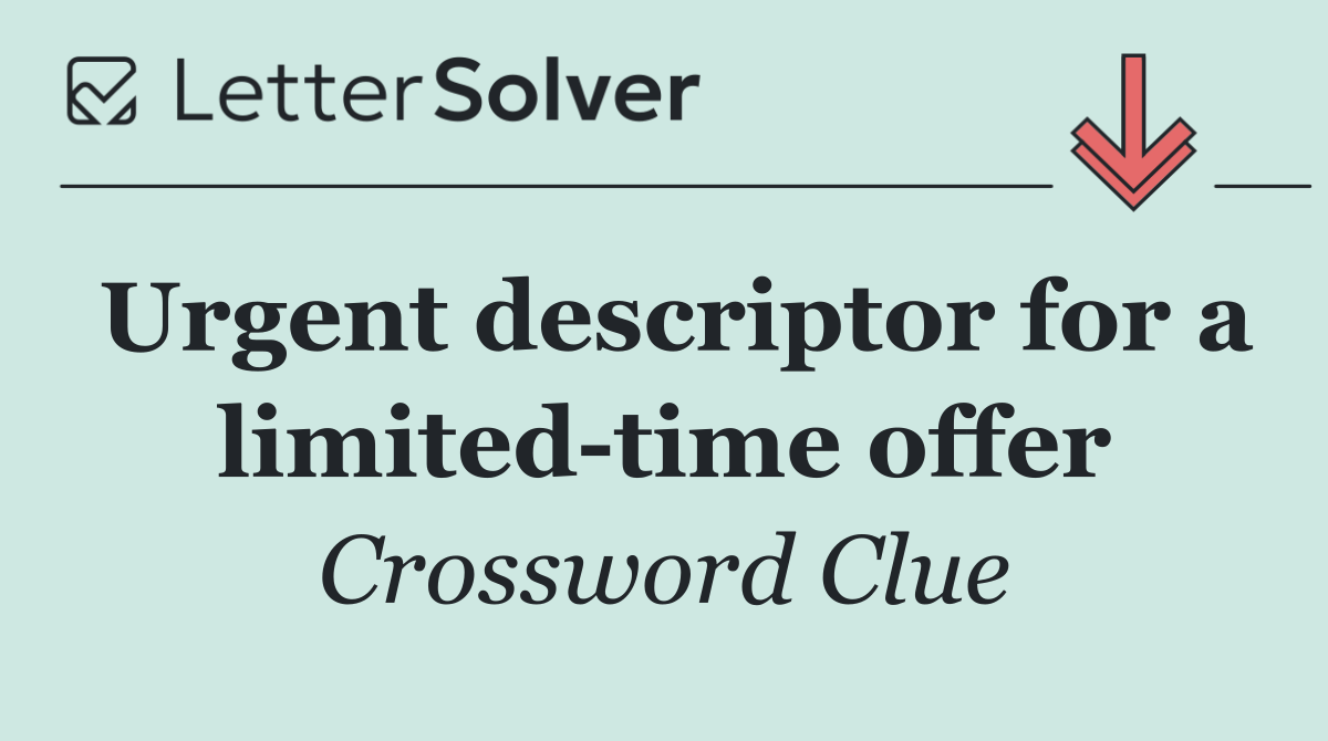 Urgent descriptor for a limited time offer