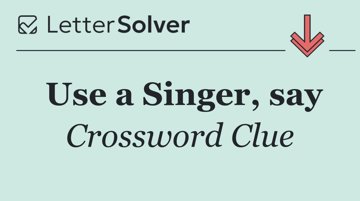 Use a Singer, say