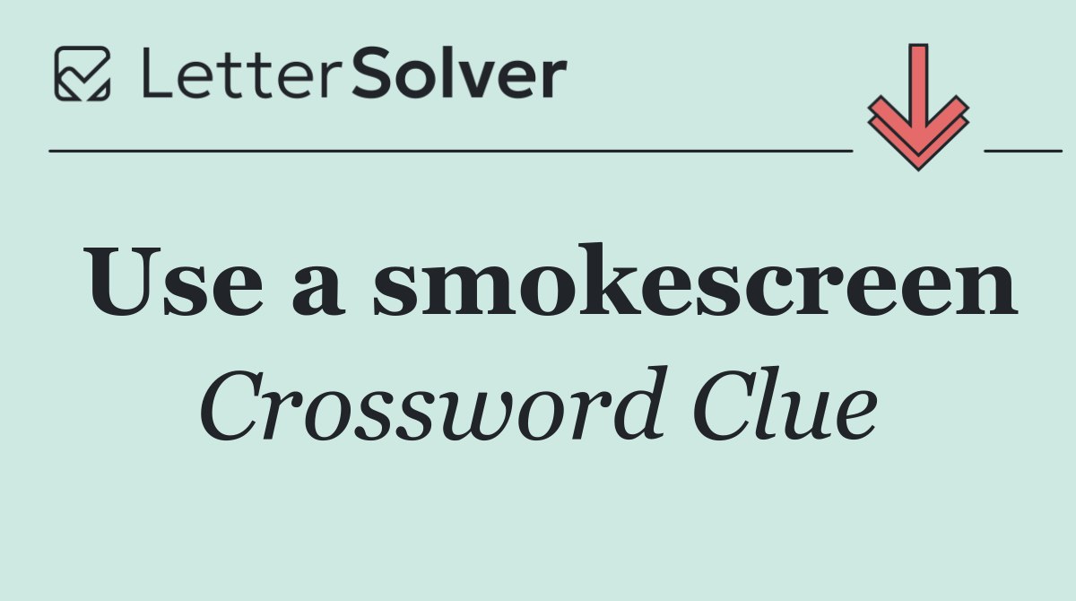Use a smokescreen