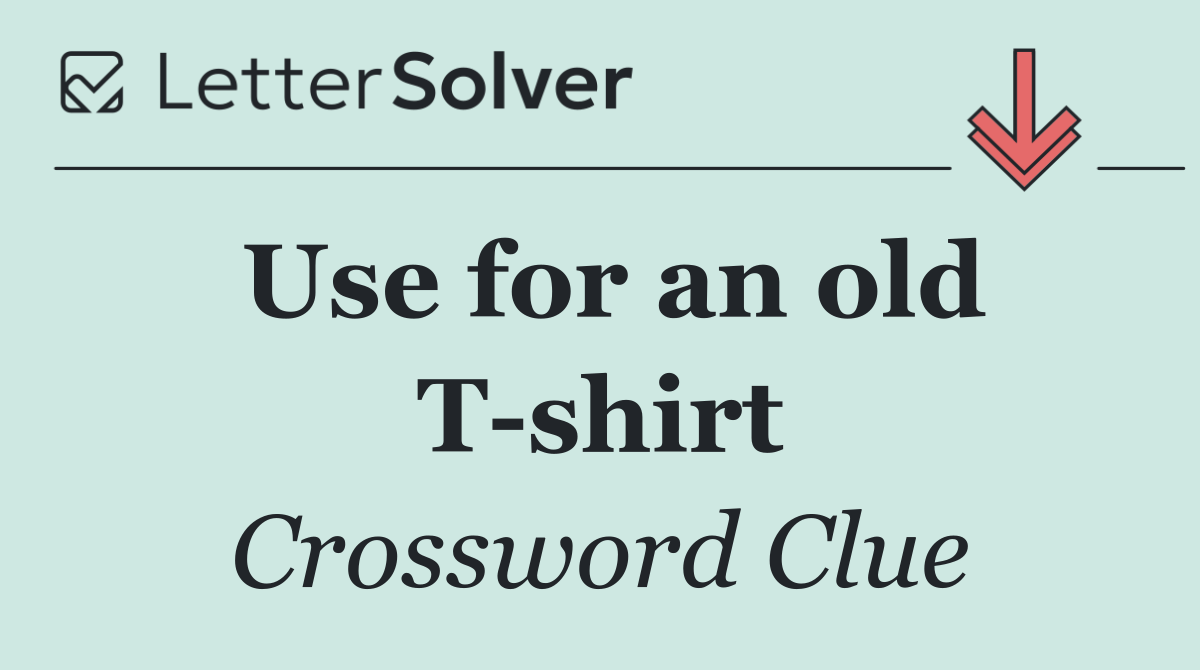 Use for an old T shirt