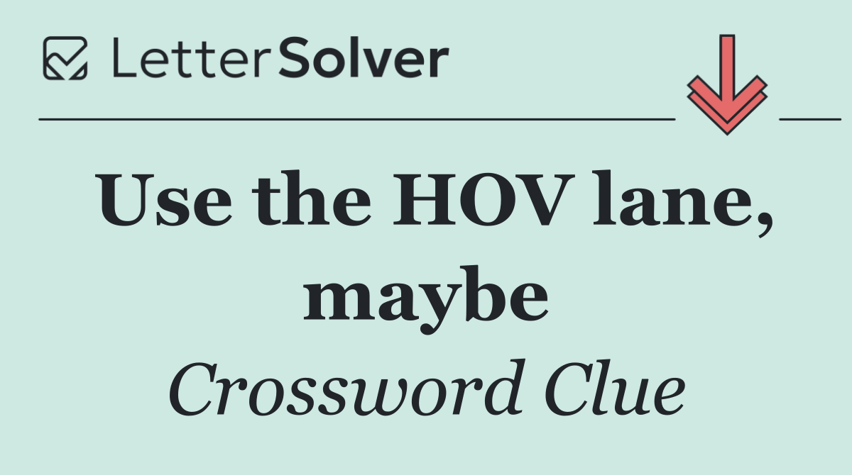 Use the HOV lane, maybe