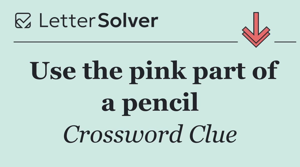 Use the pink part of a pencil