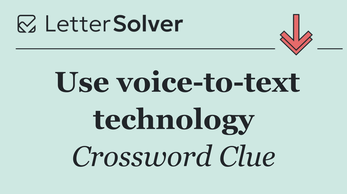Use voice to text technology