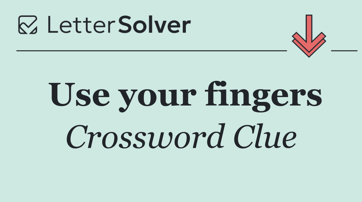 Use your fingers