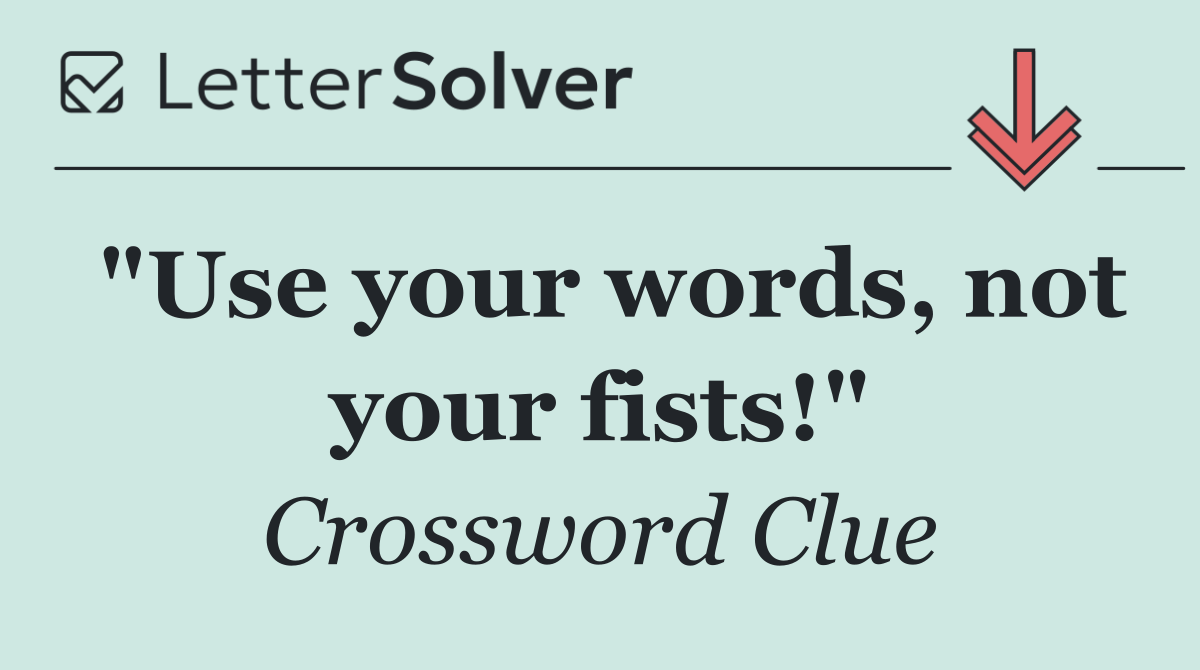 "Use your words, not your fists!"