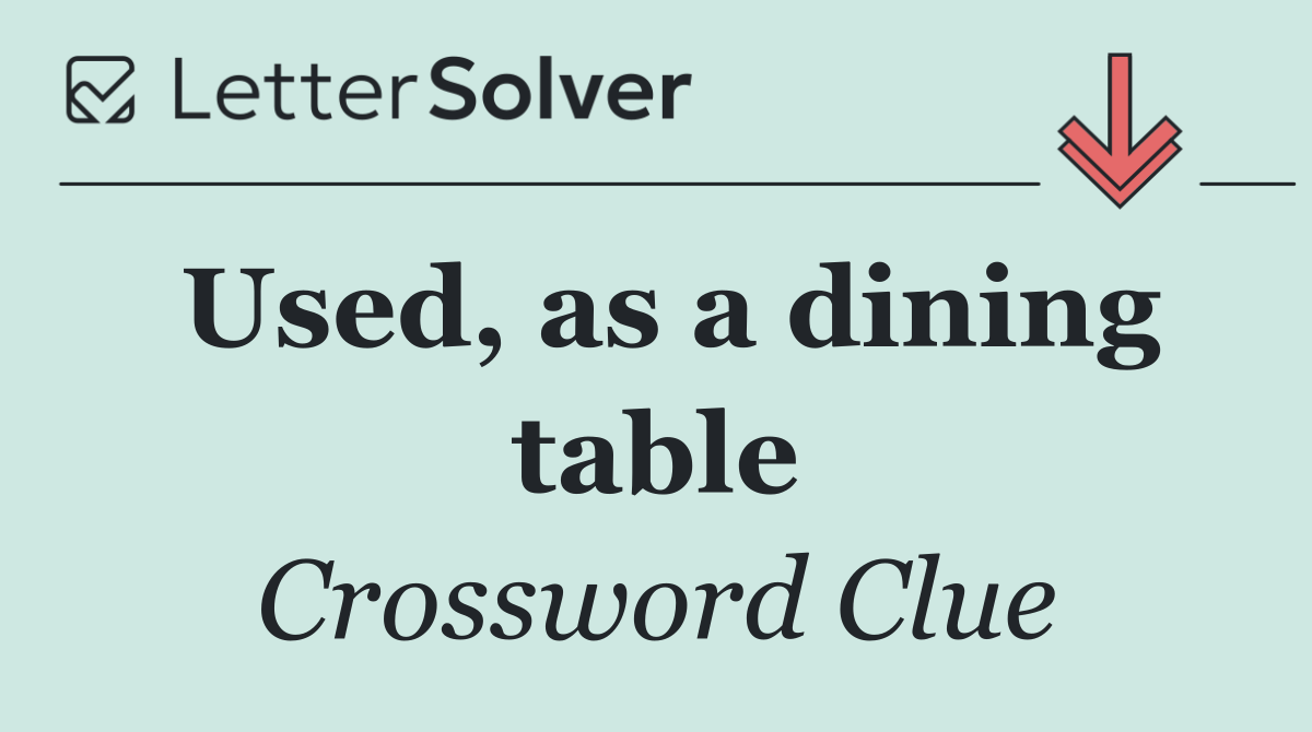 Used, as a dining table