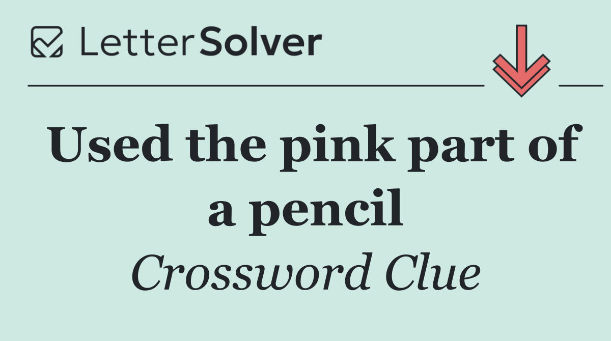 Used the pink part of a pencil