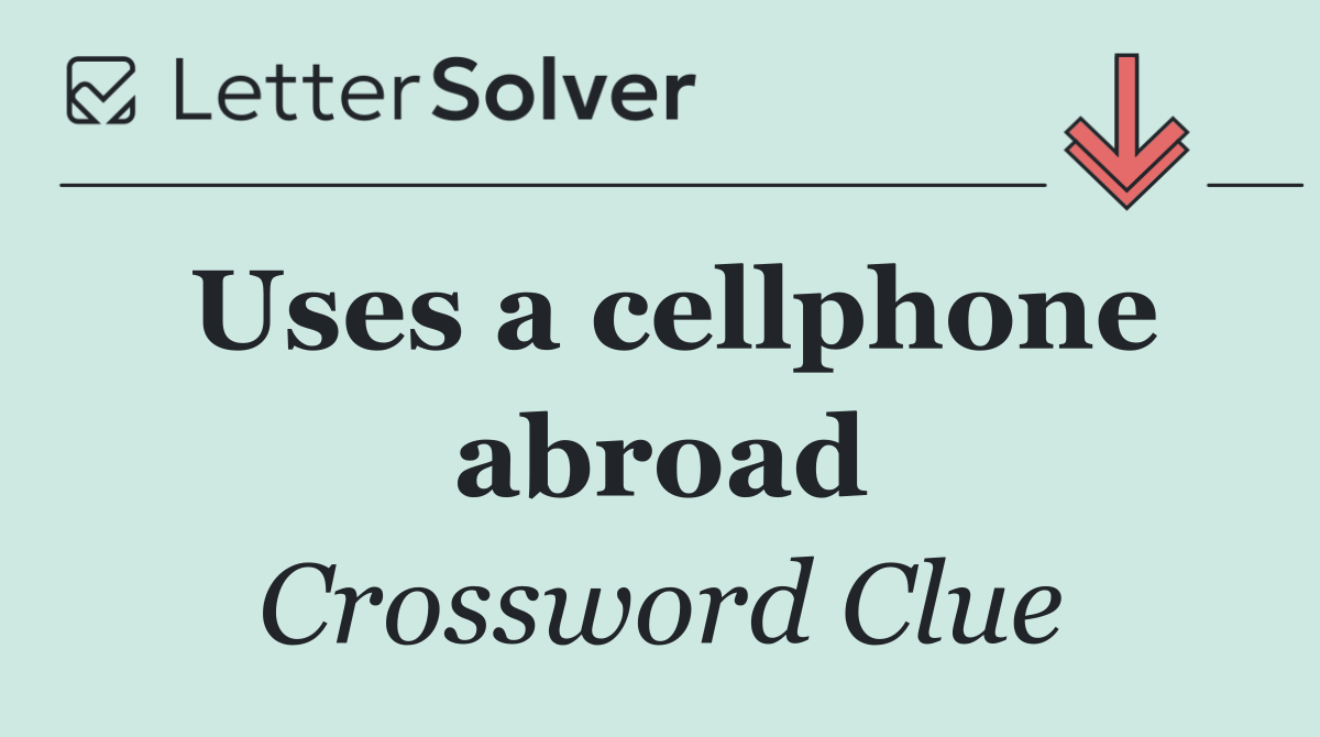 Uses a cellphone abroad