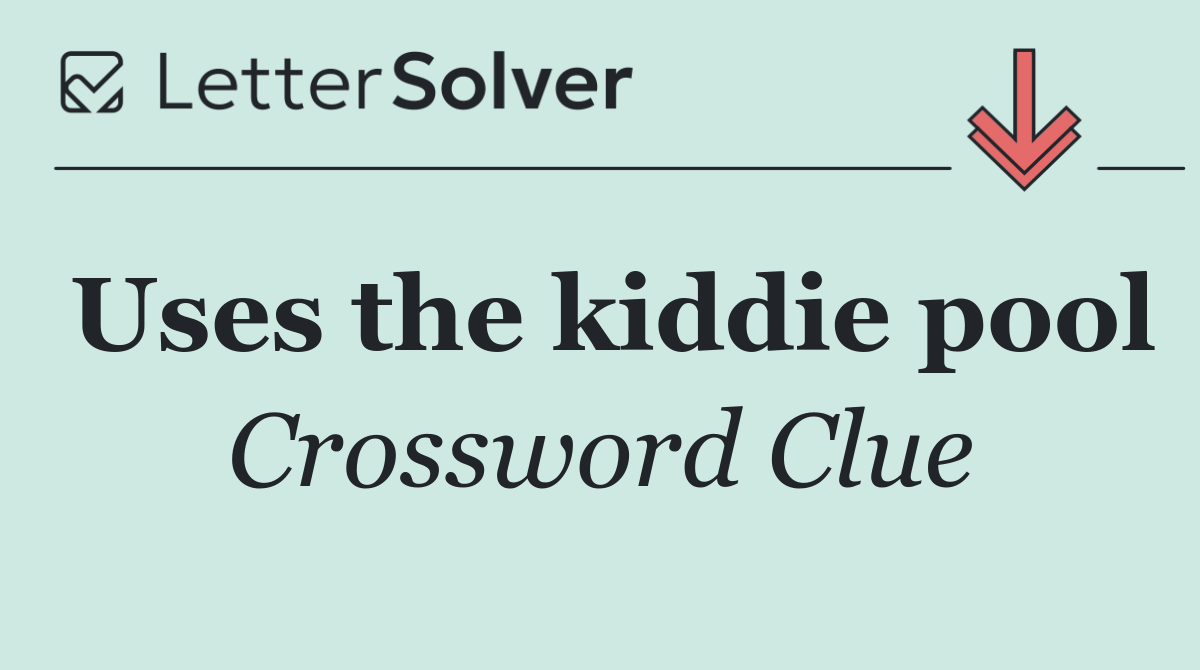 Uses the kiddie pool