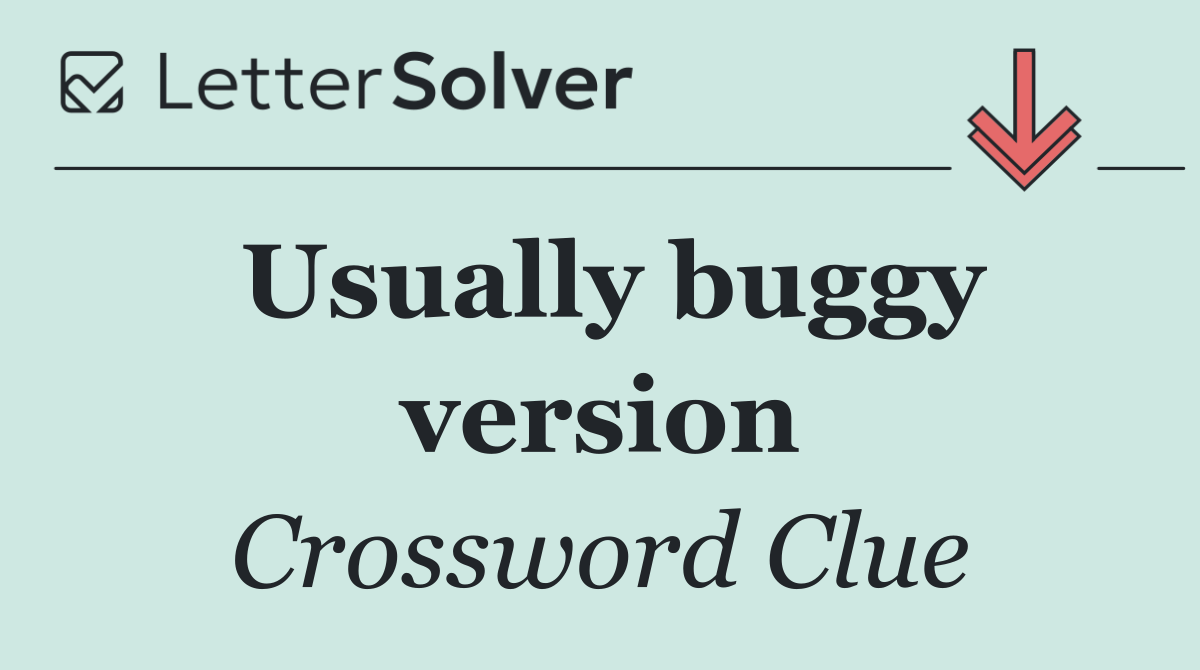 Usually buggy version