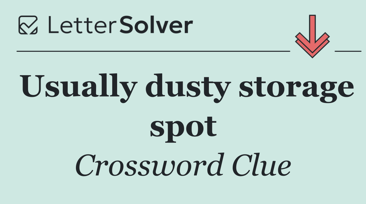 Usually dusty storage spot