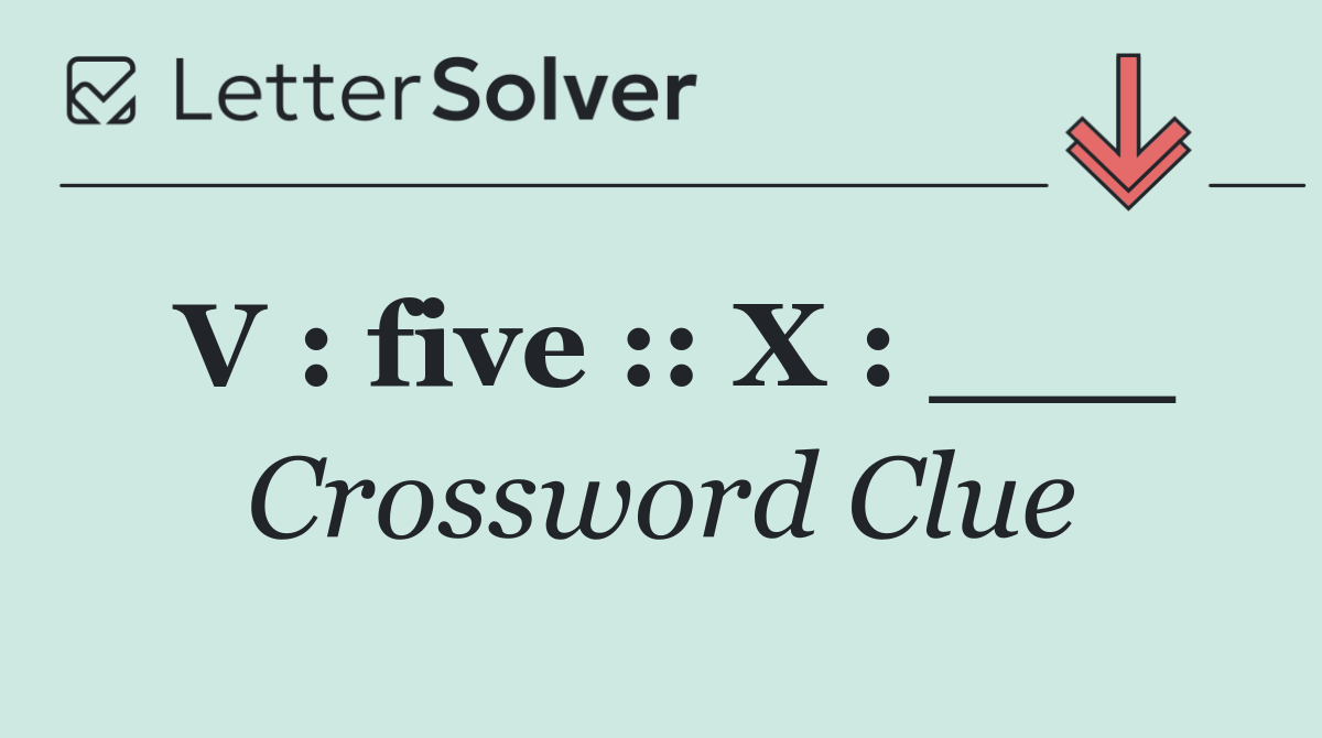 V : five :: X : ___