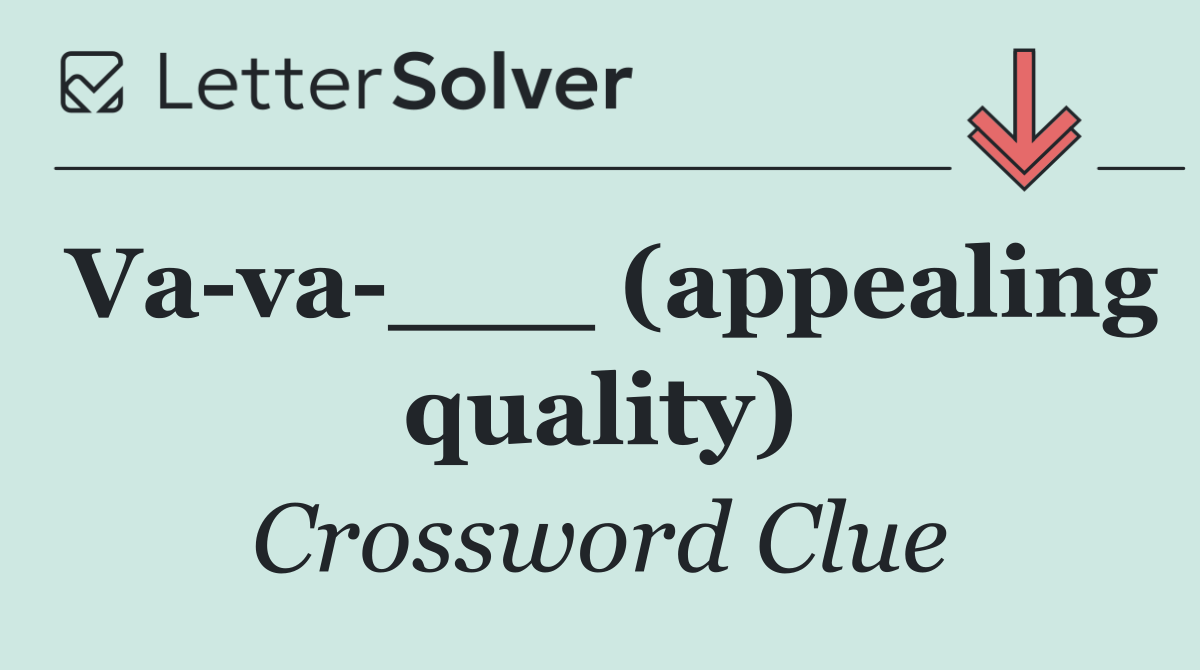 Va va ___ (appealing quality)