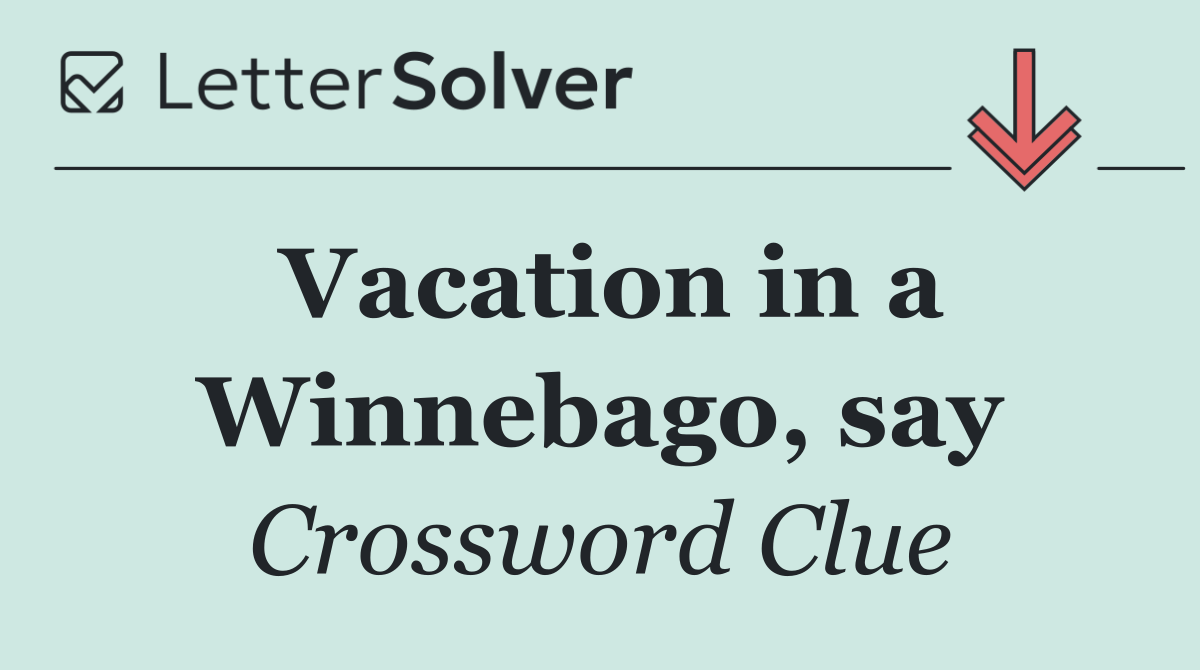 Vacation in a Winnebago, say