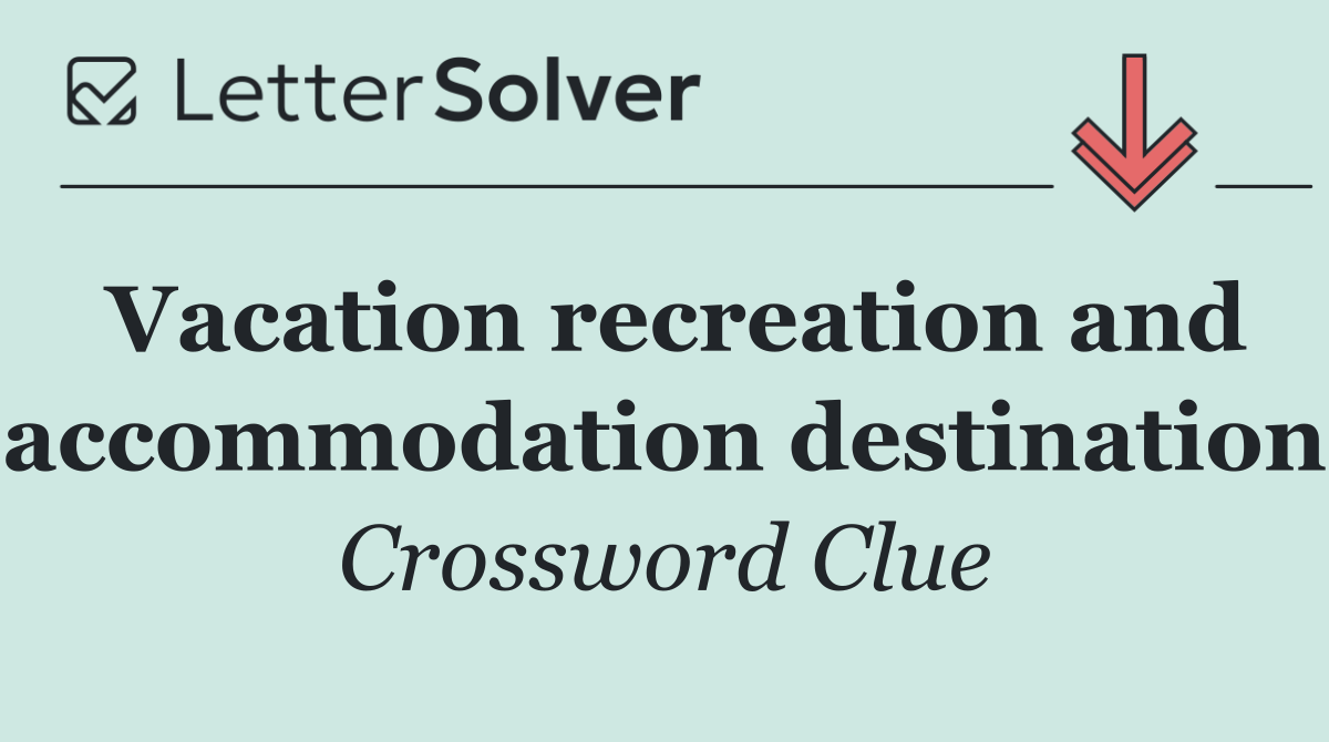 Vacation recreation and accommodation destination