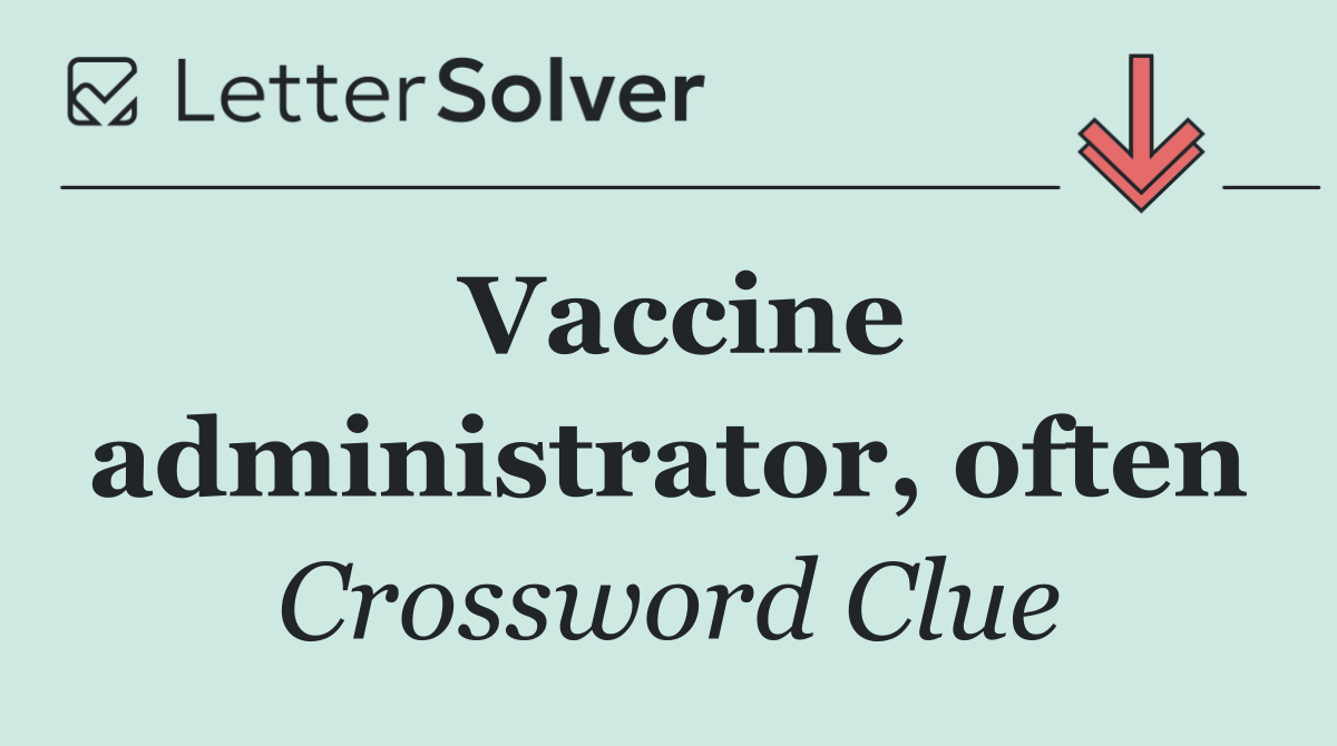 Vaccine administrator, often