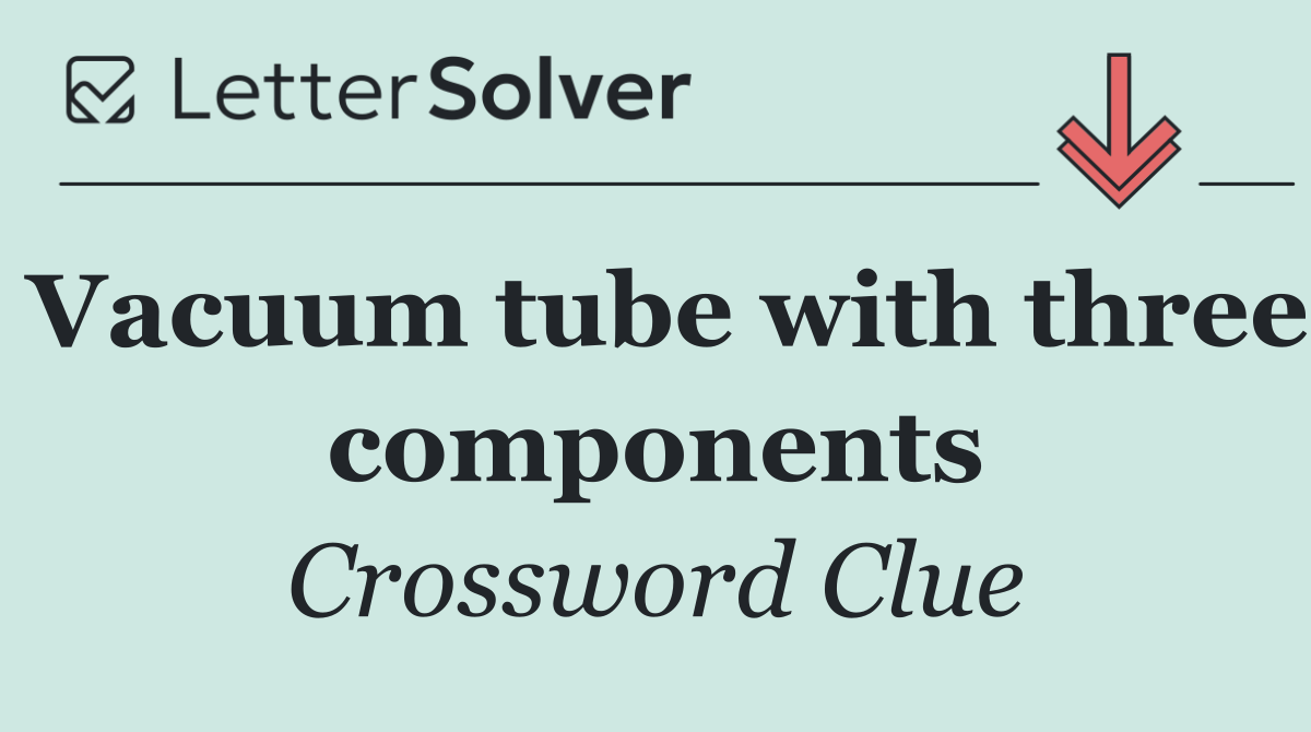 Vacuum tube with three components