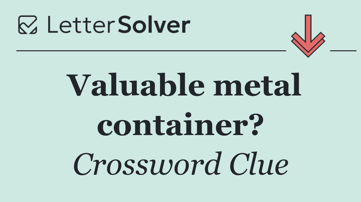 Valuable metal container?