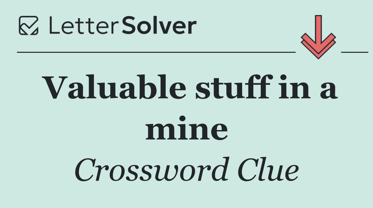Valuable stuff in a mine