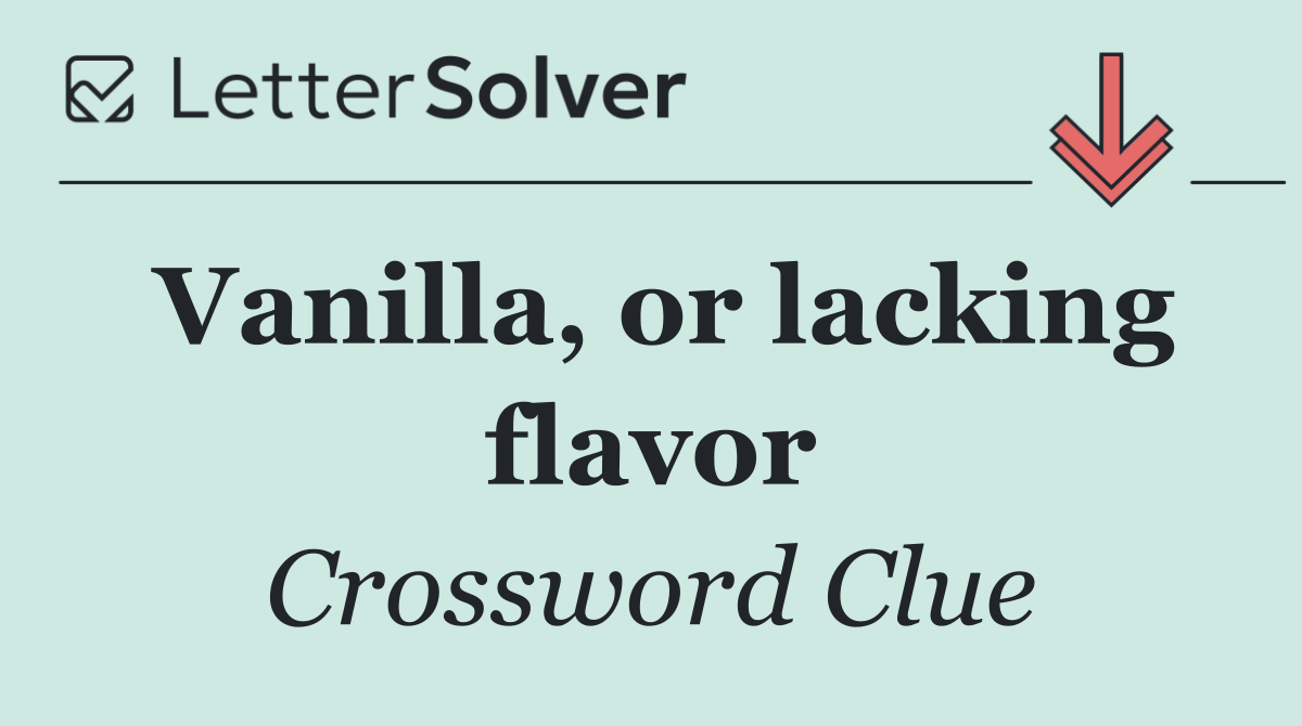 Vanilla, or lacking flavor