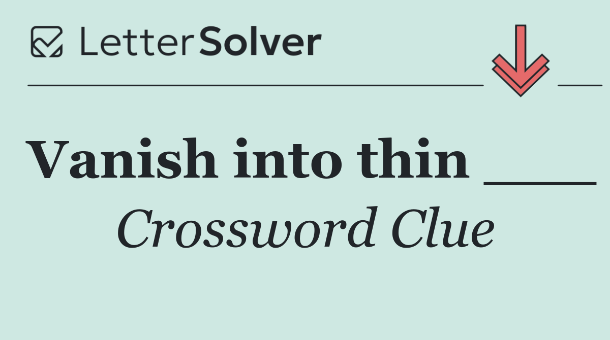 Vanish into thin ___