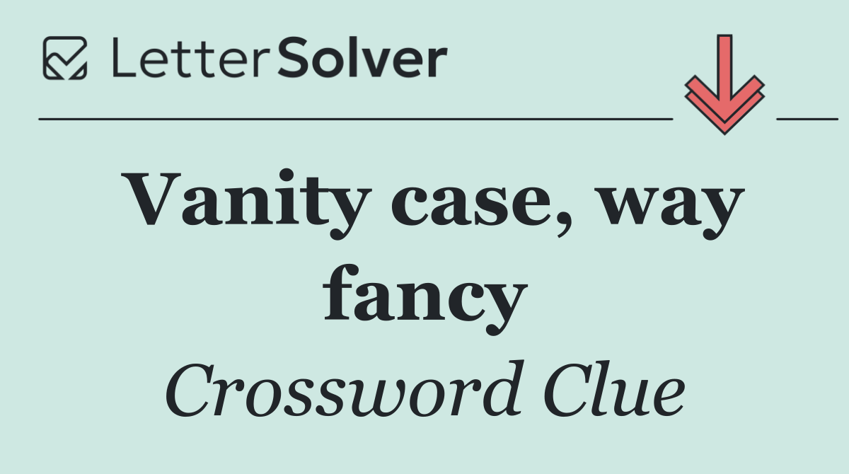 Vanity case, way fancy