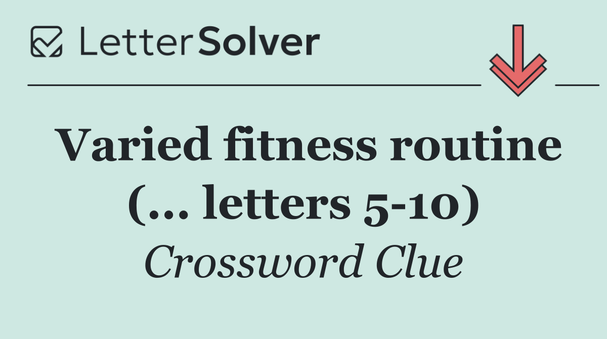 Varied fitness routine (... letters 5 10)
