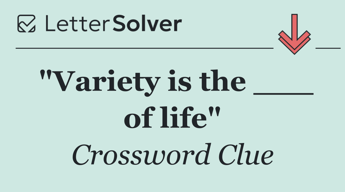 "Variety is the ___ of life"
