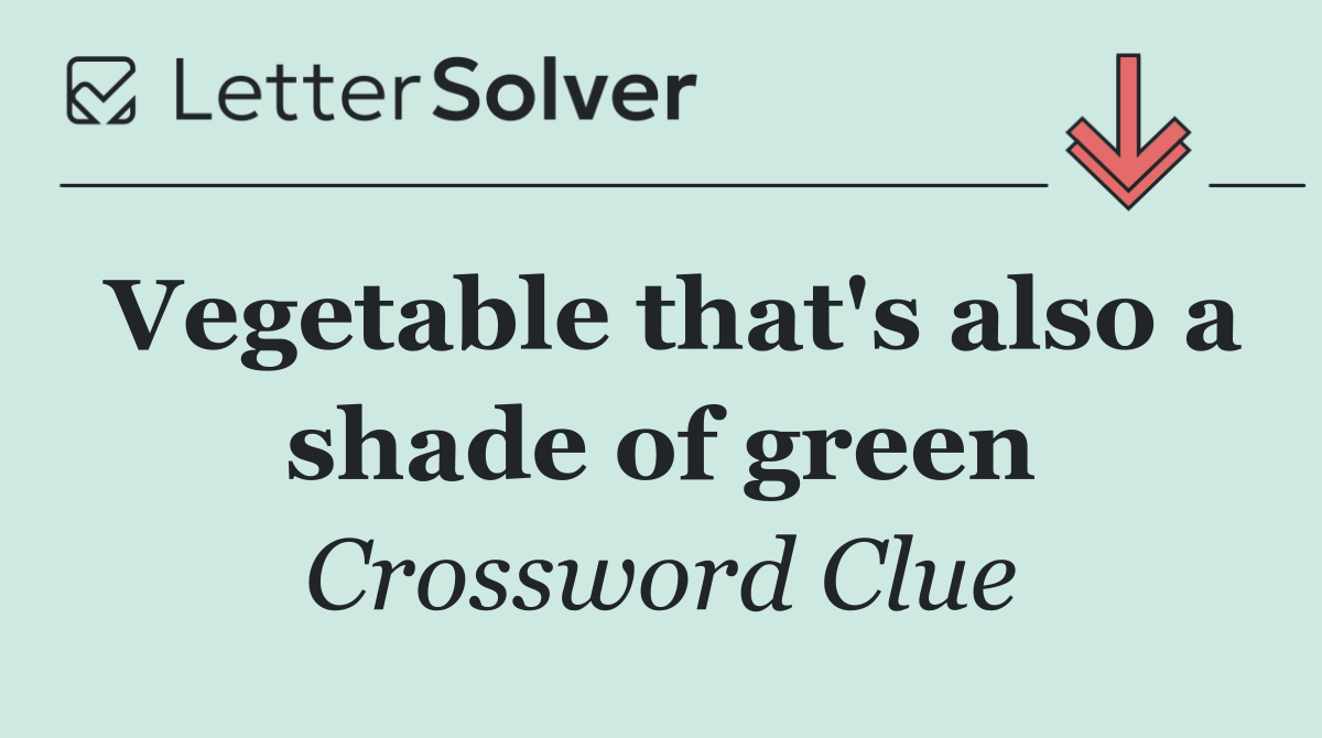 Vegetable that's also a shade of green