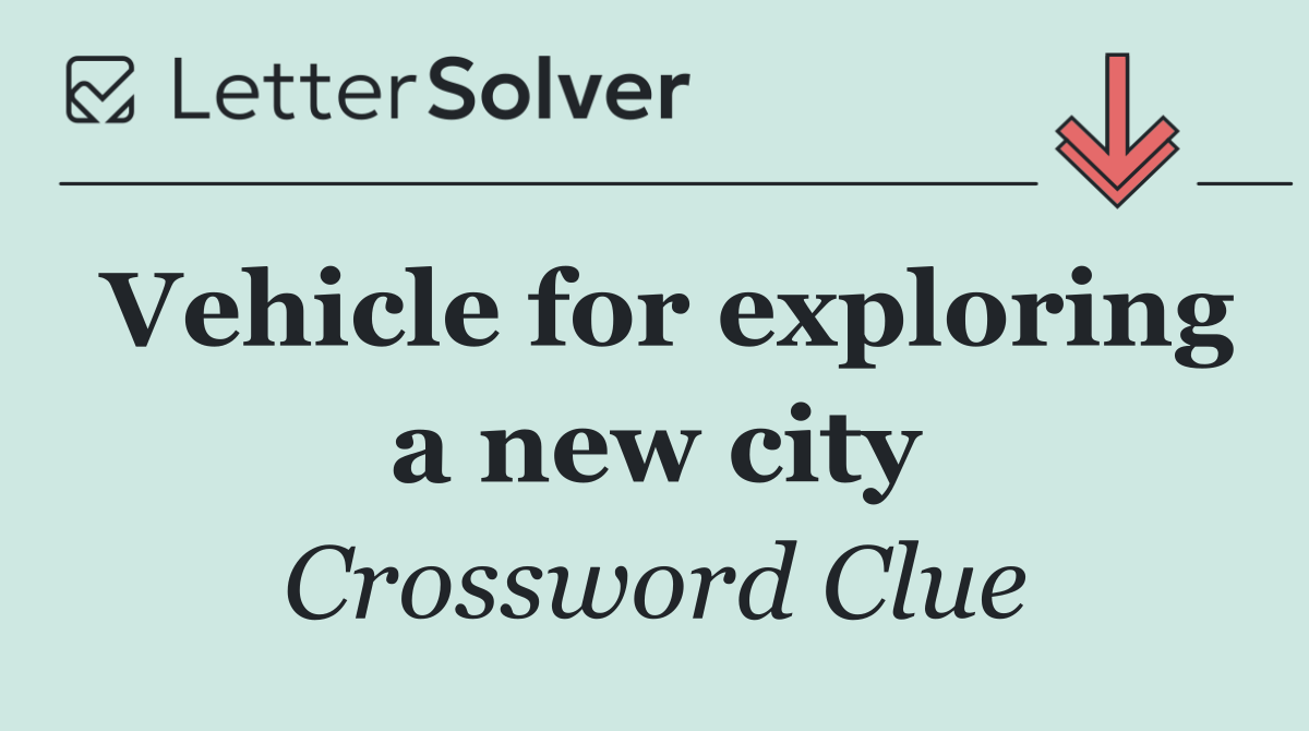 Vehicle for exploring a new city