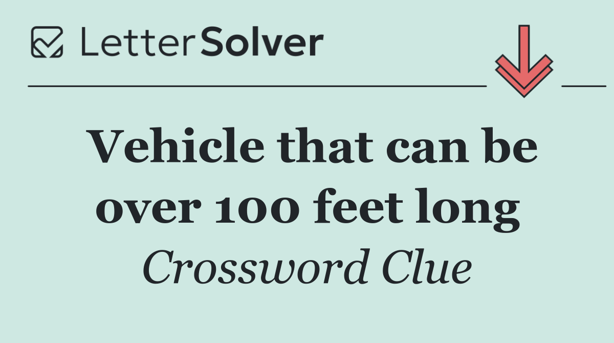 Vehicle that can be over 100 feet long