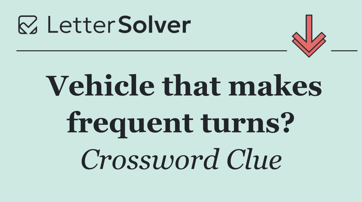 Vehicle that makes frequent turns?