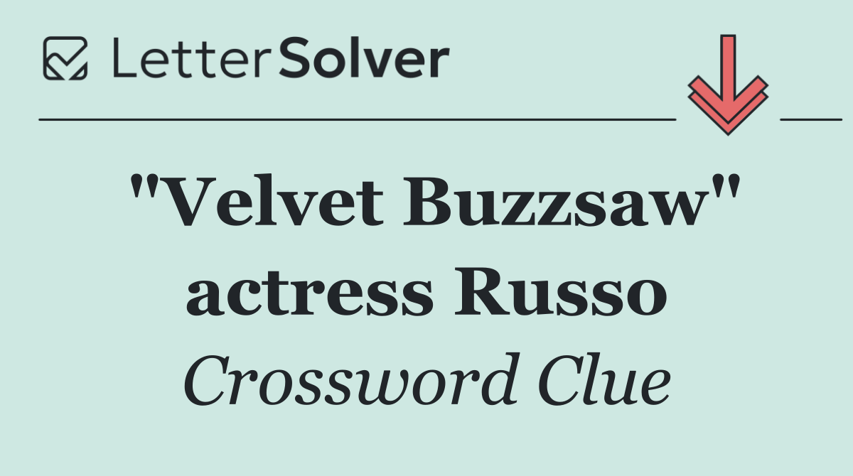 "Velvet Buzzsaw" actress Russo