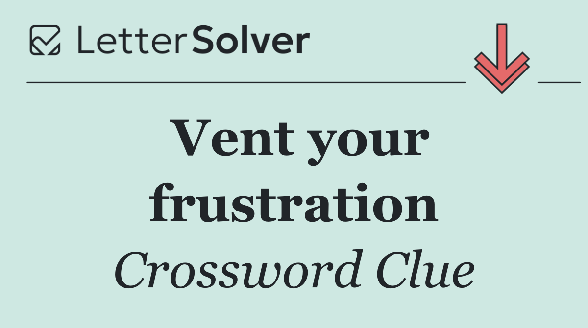Vent your frustration