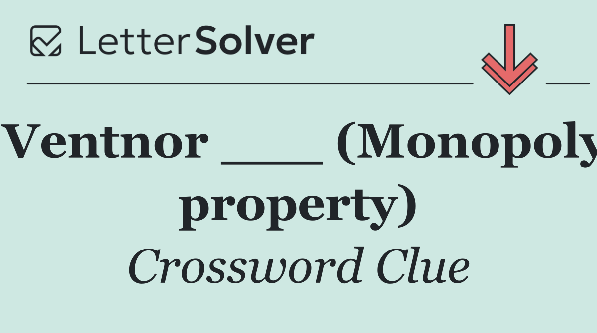 Ventnor ___ (Monopoly property)