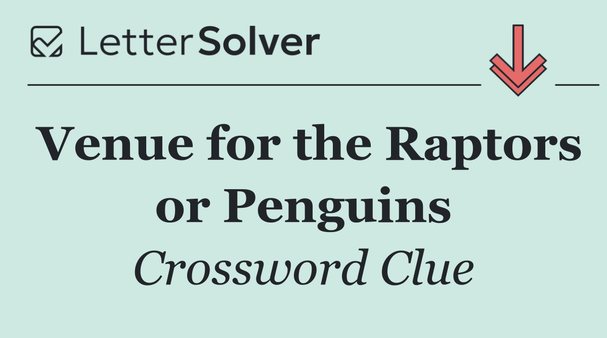 Venue for the Raptors or Penguins