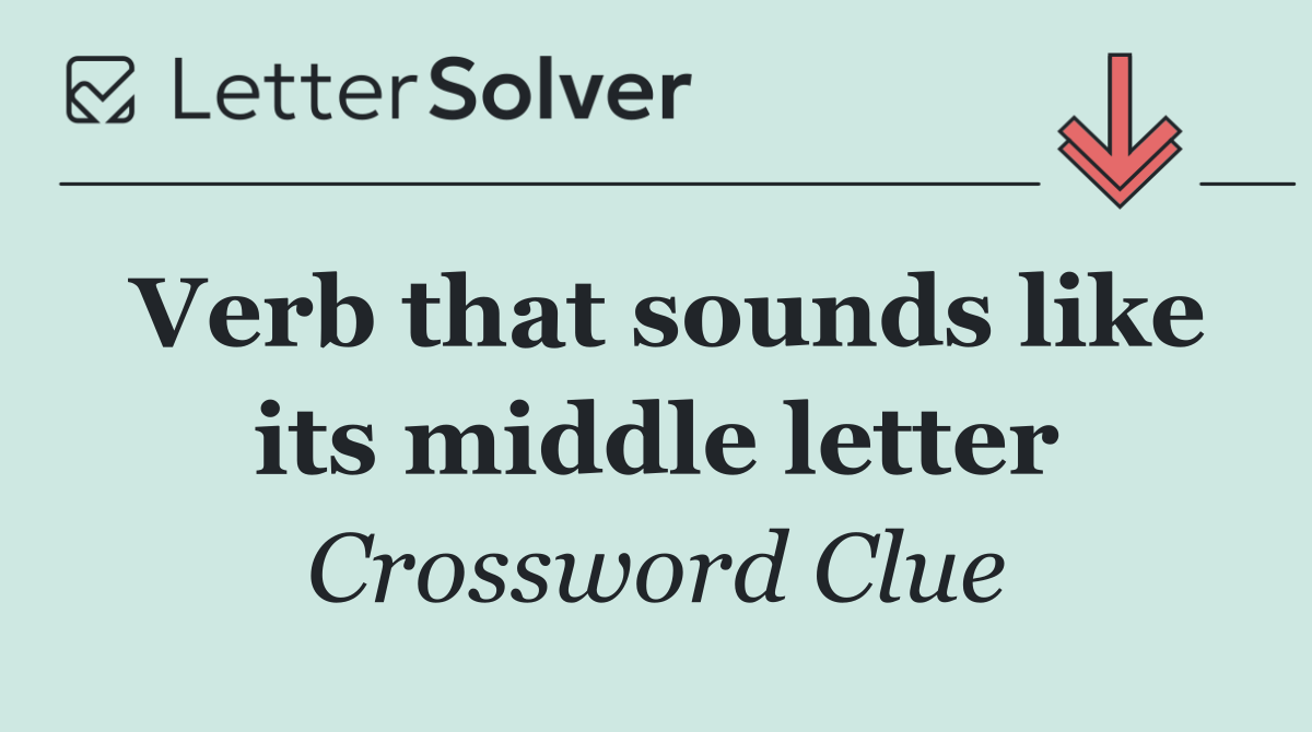 Verb that sounds like its middle letter