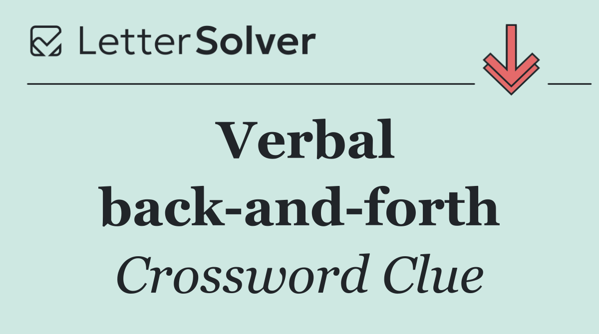 Verbal back and forth