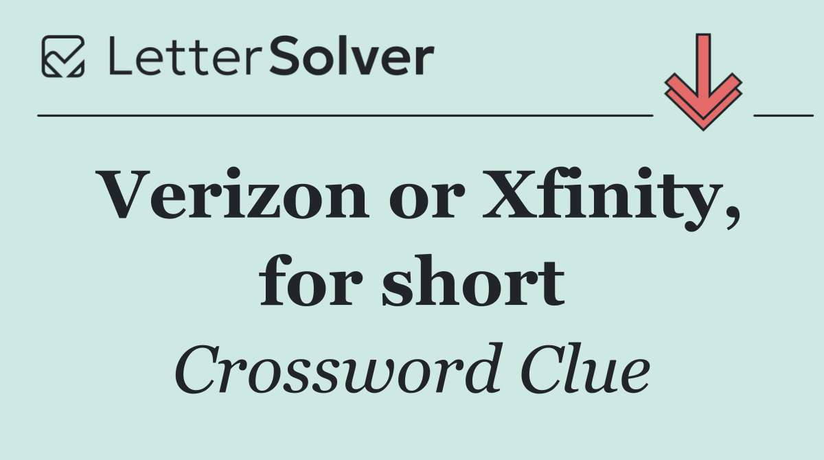 Verizon or Xfinity, for short