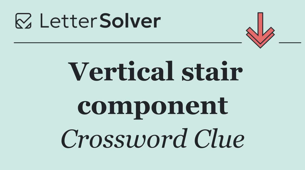 Vertical stair component