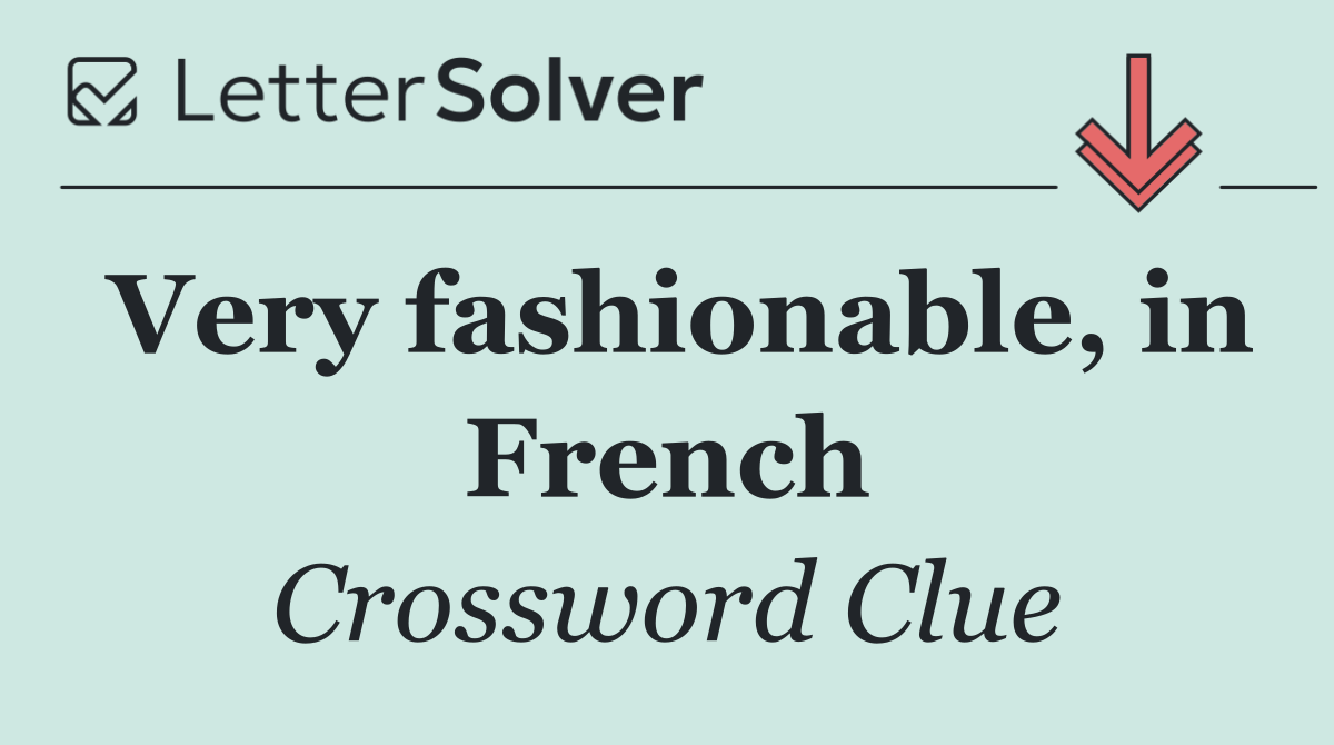 Very fashionable, in French
