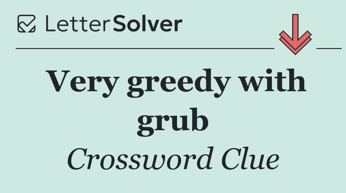 Very greedy with grub
