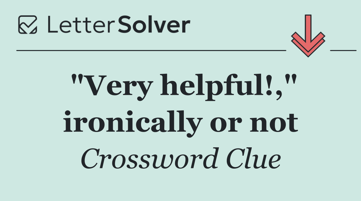"Very helpful!," ironically or not