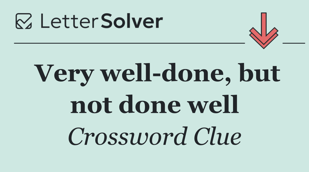 Very well done, but not done well