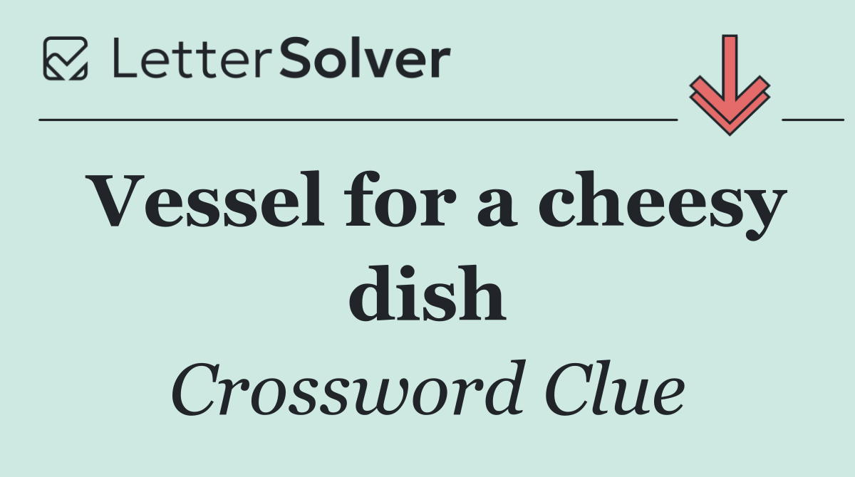 Vessel for a cheesy dish