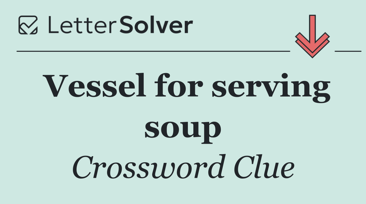 Vessel for serving soup